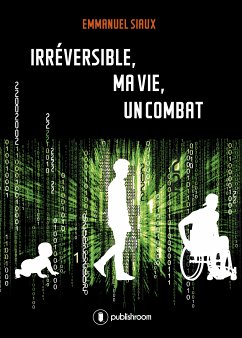 Irréversible, ma vie, un combat (eBook, ePUB) - Siaux, Emmanuel