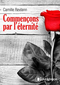 Commençons par l'éternité (eBook, ePUB) - Revlann, Camille