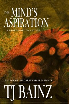 The Mind's Aspiration: A Short Story Collection (TJ Bainz Short Stories, #3) (eBook, ePUB) - Bainz, Tj