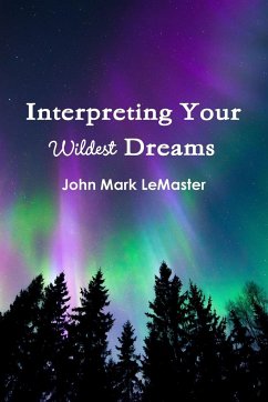 Interpreting Your Wildest Dreams - LeMaster, John Mark