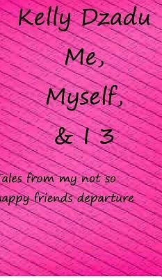 Me, Myself,& I book 3 - Dzadu, Kelly