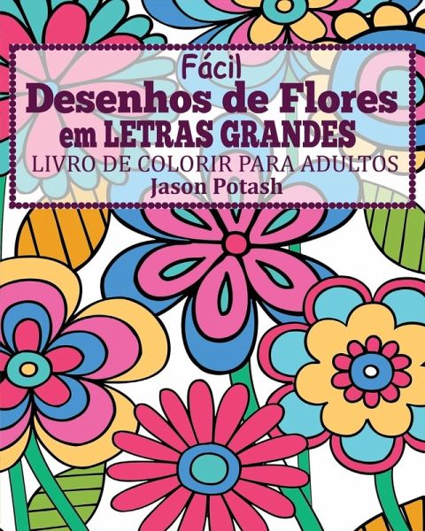 Facil Desenhos de Flores em Letras Grandes Livro de Colorir para Adultos Facil Desenhos de Flores em Letras Grandes Livro de Colorir para Adultos