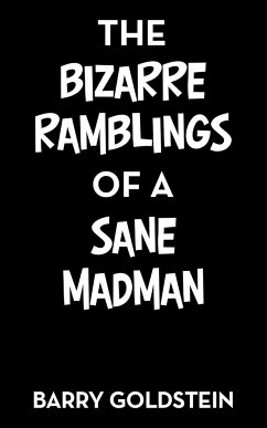 The Bizarre Ramblings of a Sane Madman - Goldstein, Barry