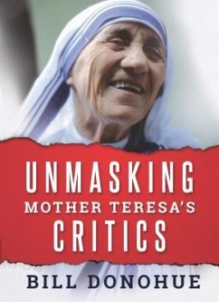 Unmasking Mother Teresa's Critics - Donohue, Bill