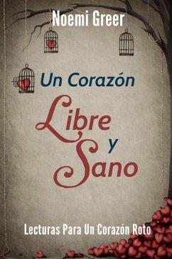 Un Corazón Libre Y Sano: Lecturas para un Corazón Roto - Greer, Noemi