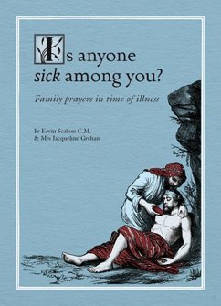 Is Anyone Sick Among You?: Family Prayers in Time of Illness - Scallon, Kevin