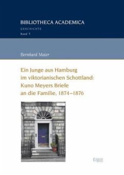 Ein Junge aus Hamburg im viktorianischen Schottland: Kuno Meyers Briefe an die Familie, 1874-1876 - Maier, Bernhard