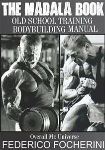 The Madala Book Old School Training Body building Manual (eBook, PDF) - Focherini, Federico