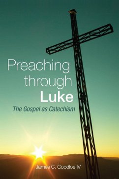 Preaching Through Luke - Goodloe IV, James C.