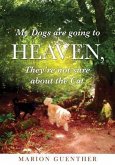 My Dogs are going to Heaven, They're not sure about the Cat