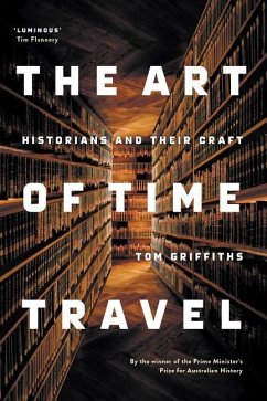 The Art of Time Travel: Historians and Their Craft - Griffiths, Tom