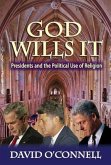 God Wills It: Presidents and the Political Use of Religion