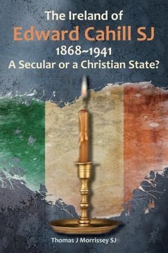 The Ireland of Edward Cahill Sj 1868-1941 - Morrissey, Thomas J (SJ)