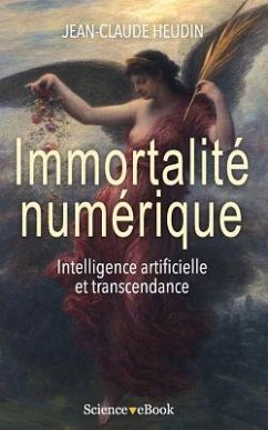 Immortalité numérique: Intelligence artificielle et transcendance - Heudin, Jean-Claude
