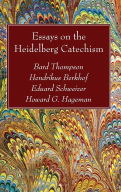 Essays on the Heidelberg Catechism - Thompson, Bard; Berkhof, Hendrikus; Schweizer, Eduard