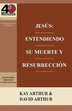 Jesus: Entendiendo Su Muerte y Resurreccion - Un Estudio de Marcos 14-16 / Jesus: Understanding His Death and Resurrection - - Arthur, Kay; Arthur, David