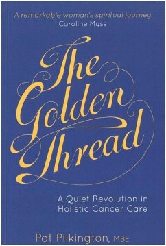The Golden Thread: A Quiet Revolution in Holistic Cancer Care - Pilkington, Pat