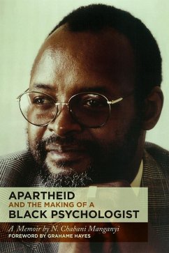 Apartheid and the Making of a Black Psychologist - Manganyi, N Chabani