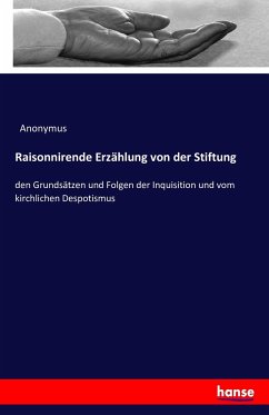 Raisonnirende Erzählung von der Stiftung - Anonym