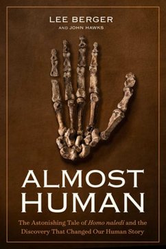 Almost Human: The Astonishing Tale of Homo Naledi and the Discovery That Changed Our Human Story - Berger, Lee