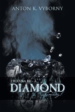 I Wanna Be - a Diamond . . . Someday! - Vyborny, Anton K.