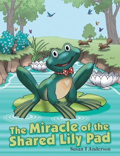 The Miracle of the Shared Lily Pad - Anderson, Susan I.