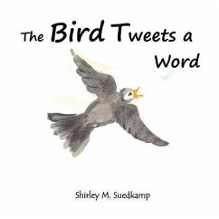 The Bird Tweets A Word - Suedkamp, Shirley M.