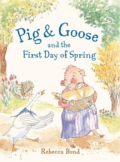 Pig & Goose and the First Day of Spring - Bond, Rebecca