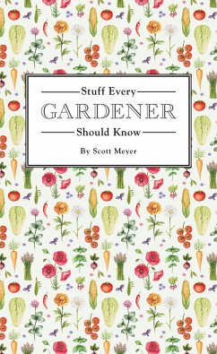 Stuff Every Gardener Should Know - Meyer, Scott