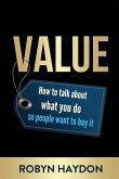 Value: How to Talk about What You Do So People Want to Buy It