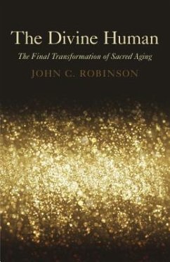 The Divine Human: The Final Transformation of Sacred Aging - Robinson, John