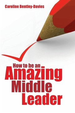 How to be an amazing middle leader - Bentley-Davies, Caroline