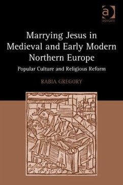 Marrying Jesus in Medieval and Early Modern Northern Europe - Gregory, Rabia