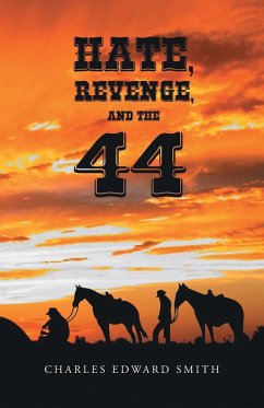 Hate, Revenge, and the 44 - Smith, Charles Edward