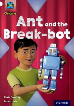 Project X Origins: White Book Band, Oxford Level 10: Inventors and Inventions: Ant and the Break-bot - Powling, Chris