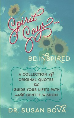 Spirit Says ... Be Inspired: A Collection of Original Quotes to Guide Your Life's Path with Gentle Wisdom - Bova, Susan