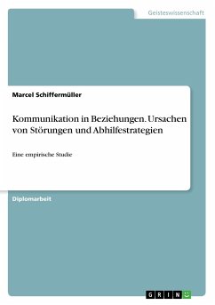 Kommunikation in Beziehungen. Ursachen von Störungen und Abhilfestrategien - Schiffermüller, Marcel