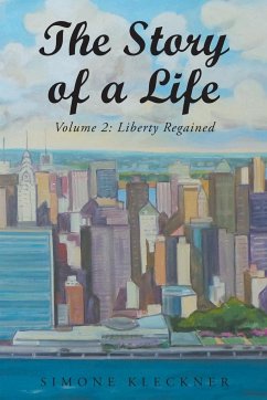 The Story of a Life - Liberty Regained, Volume 2 - Kleckner, Simone M.