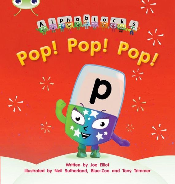 Bug Club Phonics - Phase 2 Unit 3: Alphablocks Pop! Pop! Pop! Bug Club Phonics - Phase 2 Unit 3: Alphablocks Pop! Pop! Pop!