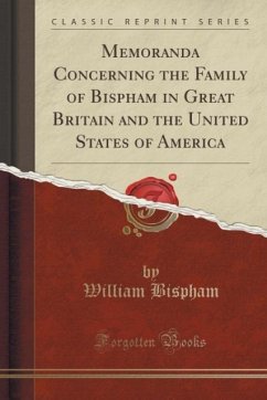 Memoranda Concerning the Family of Bispham in Great Britain and the United States of America (Classic Reprint)