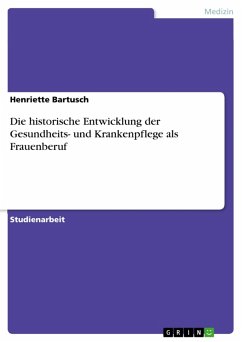 Die historische Entwicklung der Gesundheits- und Krankenpflege als Frauenberuf (eBook, ePUB)