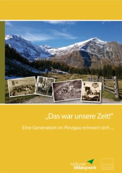 Eine Generation im Pinzgau erinnert sich ... / Das war unsere Zeit!