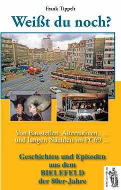 Bielefeld - Weißt du noch? Von Baustellen, Alternativen und langen Nächten im PC69 - Tippelt, Frank