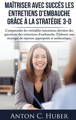 Maîtriser avec succès les entretiens d'embauche grâce à la stratégie 3-D (eBook, ePUB)