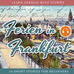 Learn German With Stories: Ferien in Frankfurt - 10 Short Stories for Beginners (MP3-Download)