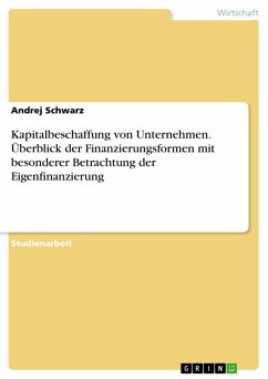 Kapitalbeschaffung von Unternehmen. Überblick der Finanzierungsformen mit besonderer Betrachtung der Eigenfinanzierung (eBook, ePUB) - Schwarz, Andrej
