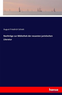 Nachträge zur Bibliothek der neuesten juristischen Literatur - Schott, August Friedrich