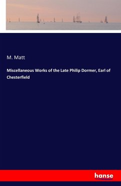 Miscellaneous Works of the Late Philip Dormer, Earl of Chesterfield - Matt, M.