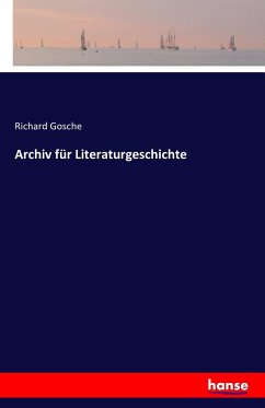 Archiv für Literaturgeschichte - Gosche, Richard