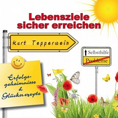 Selbsthilfe - Lebensziele sicher Erreichen - Erfolgsgeheimisse und Glücksrezepte (MP3-Download)